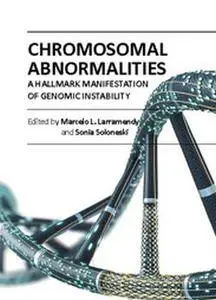 "Chromosomal Abnormalities: A Hallmark Manifestation of Genomic Instability" ed. by Marcelo L. Larramendy and Sonia Soloneski