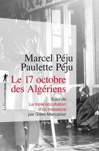 Marcel Péju, Paulette Péju, "Le 17 octobre des Algériens : Suivi de La triple occultation d'un massacre"