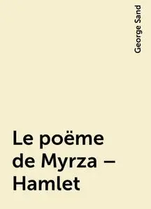 «Le poëme de Myrza – Hamlet» by George Sand