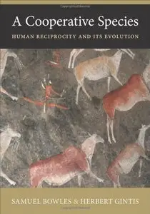 A Cooperative Species: Human Reciprocity and Its Evolution (repost)