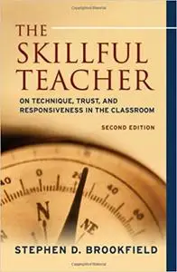 The Skillful Teacher: On Technique, Trust, and Responsiveness in the Classroom, 2nd Edition