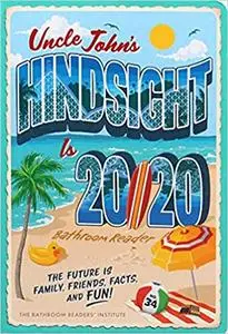 Uncle John's Hindsight Is 20/20 Bathroom Reader: The Future Is Family, Friends, Facts, and Fun (34)