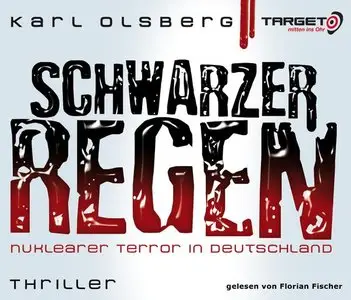 Karl Olsberg - Schwarzer Regen: Nuklearer Terror in Deutschland