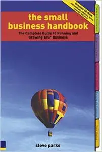 The Small Business Handbook: The Complete Guide to Running and Growing Your Business (Repost)