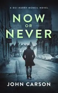 Now or Never: A Scottish Crime Thriller - John Carson