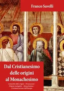 Franco Savelli - Dal Cristianesimo Delle Origini Al Monachesimo