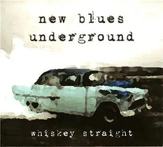 New Blues Underground - Whiskey Straight (2012)