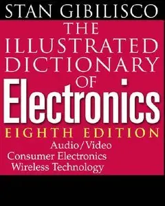 The Illustrated Dictionary of Electronics by Stan Gibilisco (Repost)