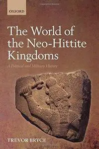 The World of Neo-Hittite Kingdoms: A Political and Military History
