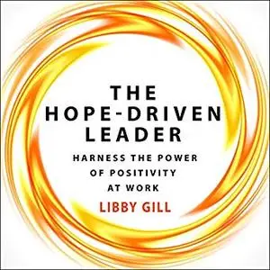 The Hope-Driven Leader: Harness the Power of Positivity at Work [Audiobook]