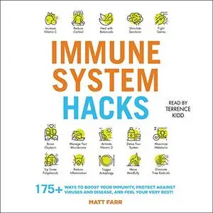 Immune System Hacks: 175+ Ways to Boost Your Immunity, Stay Healthy, and Feel Your Very Best! [Audiobook]