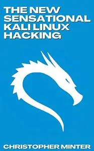 The New Sensational Kali Linux Hacking : A Beginner's Guide