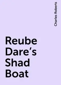 «Reube Dare's Shad Boat» by Charles Roberts