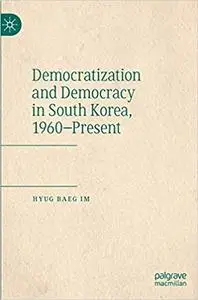 Democratization and Democracy in South Korea, 1960–Present