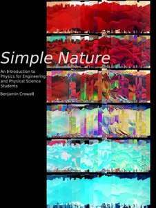 Simple Nature An Introduction to Physics for Engineering and Physical Science Students by Benjamin Crowell
