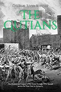 The Gutians: The History and Legacy of the Asian Nomads Who Spread across the Near East in Antiquity