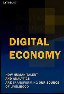 Digital Economy: How Human Talent And Analytics Are Transforming Our source of Livelihood