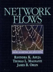 Network Flows: Theory, Algorithms, and Applications by Ravindra K. Ahuja, Thomas L. Magnanti and James B. Orlin [Repost]