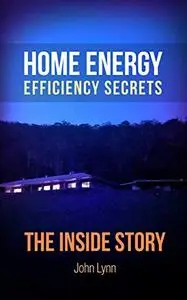 Home Energy Efficiency Secrets: The Inside Story