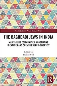 The Baghdadi Jews in India: Maintaining Communities, Negotiating Identities and Creating Super-Diversity