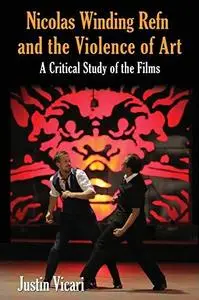 Nicolas Winding Refn and the violence of art : a critical study of the films