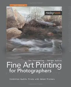 Fine Art Printing for Photographers: Exhibition Quality Prints with Inkjet Printers, 2nd Edition (Repost)