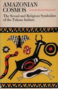 Gerardo Reichel-Dolmatoff, "Amazonian Cosmos: The Sexual and Religious Symbolism of the Tukano Indians"