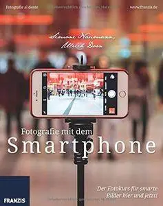 Fotografie mit dem Smartphone: Der Fotokurs für smarte Bilder hier und jetzt!