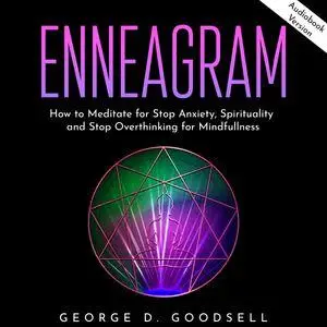 Enneagram: How to Meditate for Stop Anxiety, Spirituality and Stop Overthinking for Mindfullness [Audiobook]