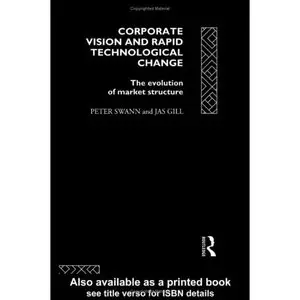 Corporate Vision and Rapid Technological Change: The Evolution of Market Structure