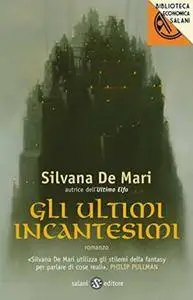 Silvana de Mari - Gli ultimi incantesimi