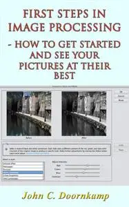 FIRST STEPS IN IMAGE PROCESSING - HOW TO GET STARTED AND SEE YOUR PICTURES AT THEIR BEST