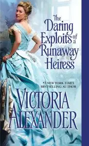 «The Daring Exploits of a Runaway Heiress» by Victoria Alexander