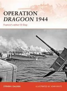 Operation Dragoon 1944: France’s other D-Day (Campaign, Book 210)