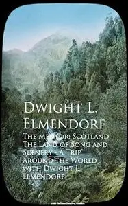 «The Mentor: Scotland, The Land of Song and Scenerld with Dwight L. Elmendorf» by Dwight L. Elmendorf