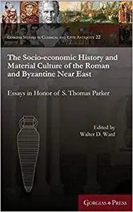 The Socio-Economic History and Material Culture of the Roman and Byzantine Near East: Essays in Honor of S. Thomas Parker