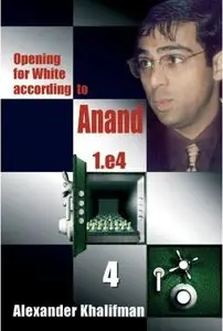 Opening for White according to Anand 1.e4, Volume 4 (repost)