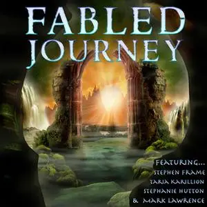 «Fabled Journey II» by Mark Lawrence,Stephen Frame,Stephanie Hutton,Taria Karillion
