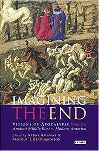 Imagining the End: Visions of Apocalypse from the Ancient Middle East to Modern America