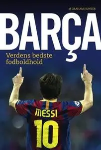 «Barca - Verdens bedste fodboldhold» by Graham Hunter