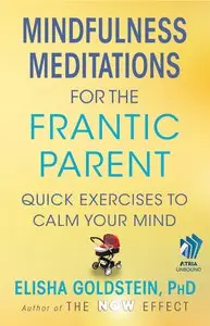 Elisha Goldstein - "Mindfulness Meditations for the Frantic Parent"
