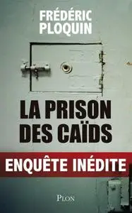 Frédéric Ploquin, "La prison des caïds"