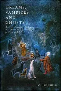 Dreams, Vampires and Ghosts: Anthropological Perspectives on the Sacred and Psychology in Film and Television