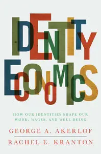 Identity Economics: How Our Identities Shape Our Work, Wages, and Well-Being (repost)