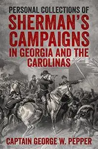 Personal Recollections of Sherman's Campaigns in Georgia and the Carolinas