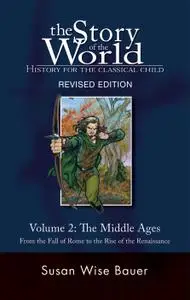 The Story of the World: History for the Classical Child: Volume 2: The Middle Ages: From the Fall of Rome to the Rise...