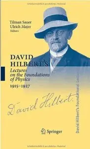 David Hilbert's Lectures on the Foundations of Physics 1915-1927