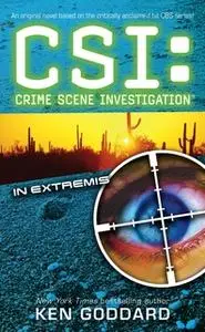 «CSI: In Extremis» by Ken Goddard