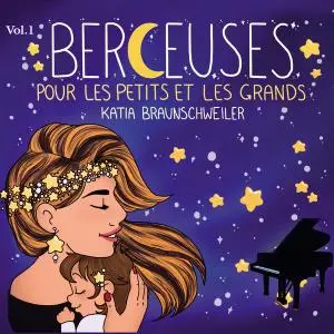 Katia Braunschweiler - Berceuses Vol.1 (Pour les petits et les grands) (2020)