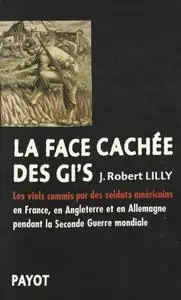 J. Robert Lilly, "La Face cachée des GI'S"